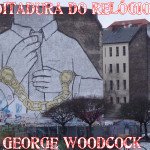 Ditadura do relógio de George Woodcock – Livro