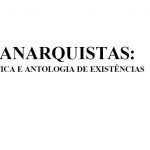 Anarquistas – Ética e Antologia de existências – Livro-Pdf